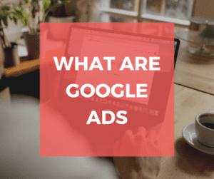Google Ads, What Are Google Ads & How Do They Work?, Google Advertisement, Google Advertisements, what are Google Advertisements